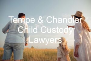 Tempe & Chandler Child Custody Lawyers