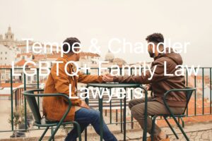 Tempe & Chandler LGBTQ+ Family Law Lawyers