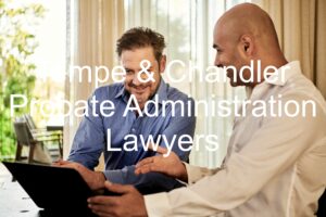 Tempe & Chandler Probate Administration Lawyers